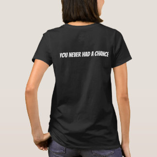 never had a chance  T-Shirt