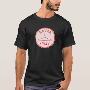 Never Hanger Again Feminist Feminism Female Empowe T-Shirt