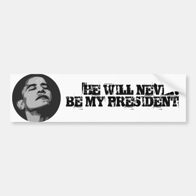 never, HE WILL NEVER BE MY PRESIDENT Bumper Sticker (Front)