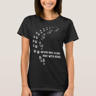 never hike alone hike with dogs T-Shirt