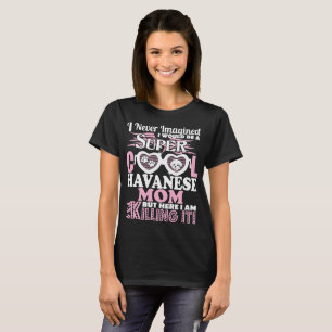 Never Imagined Super Cool Havanese Mom Killing It T-Shirt