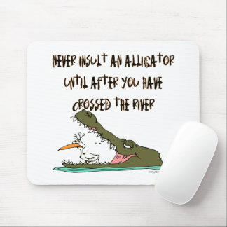 Never Insult an Alligator Humor Mouse Pad