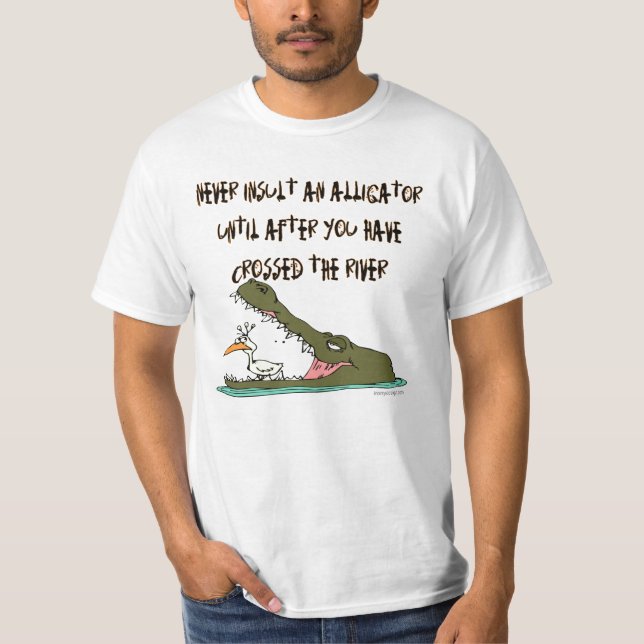 Never Insult an Alligator Humor T-Shirt (Front)