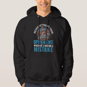 Never Interrupt Your Opponent Making A Mistake  Ch Hoodie