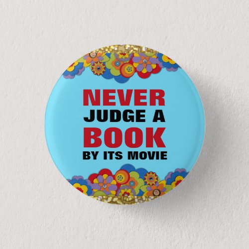 Never Judge a Book By Its Movie for Book Lovers Pinback Button