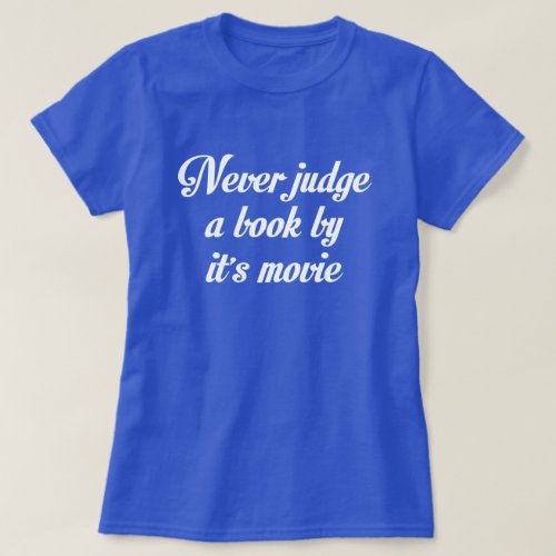 NEVER JUDGE A BOOK BY ITS MOVIE T_Shirt