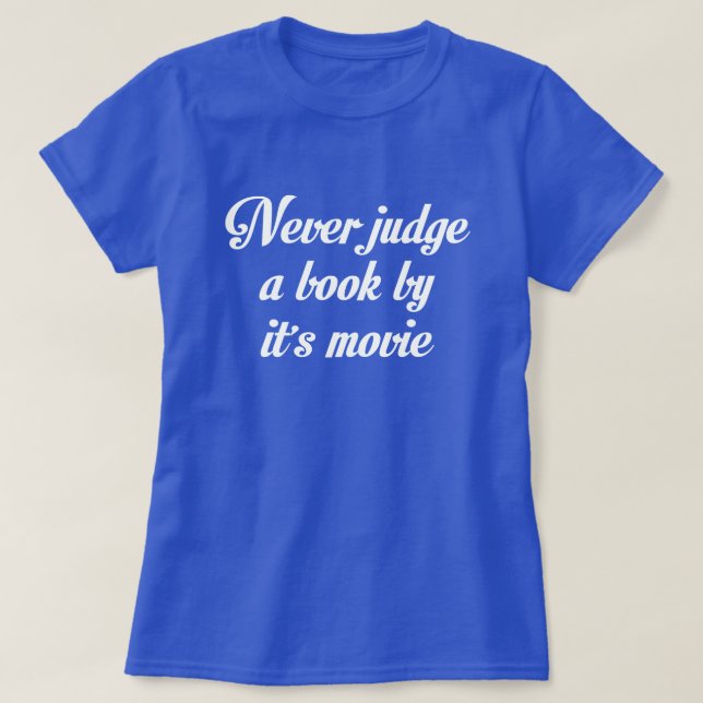 NEVER JUDGE A BOOK BY IT'S MOVIE T-Shirt (Design Front)