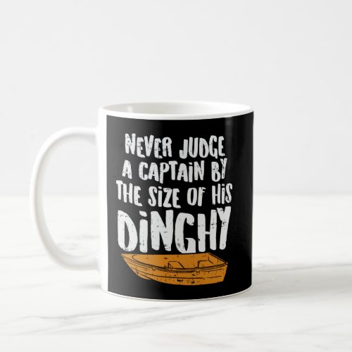 Never Judge A Captain By The Size Of His Dinghy Fo Coffee Mug