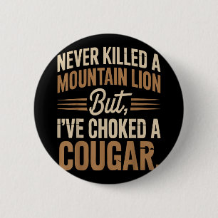 Never Killed A Mountain Lion But I Choked A Cougar Button