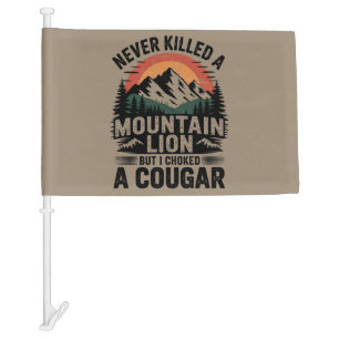 Never Killed A Mountain Lion But I've Choked A Cou Car Flag