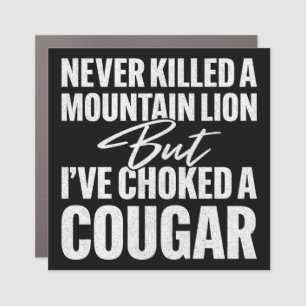 Never Killed A Mountain Lion But I've Choked A Cou Car Magnet