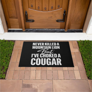 Never Killed A Mountain Lion But I've Choked A Cou Doormat