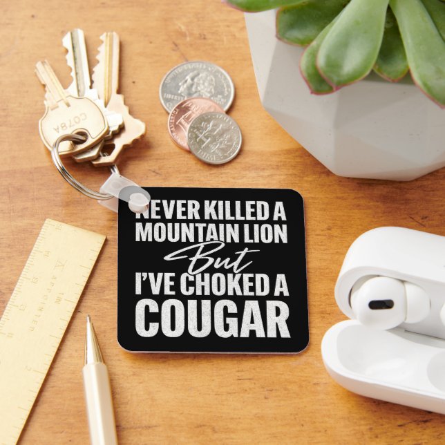 Never Killed A Mountain Lion But I've Choked A Cou Keychain (Desk)