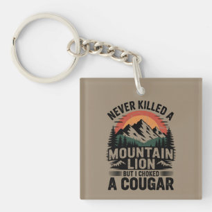 Never Killed A Mountain Lion But I've Choked A Cou Keychain