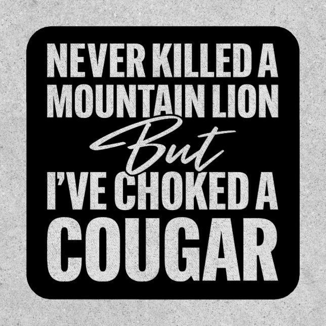 Never Killed A Mountain Lion But I've Choked A Cou Patch (Front)