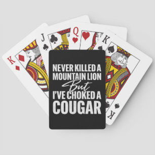 Never Killed A Mountain Lion But I've Choked A Cou Poker Cards