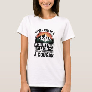 Never Killed A Mountain Lion But I've Choked A Cou T-Shirt