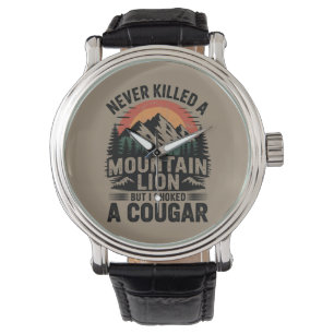Never Killed A Mountain Lion But I've Choked A Cou Watch