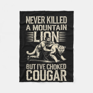 Never Killed A Mountain Lion But Ive Choked A Coug Fleece Blanket