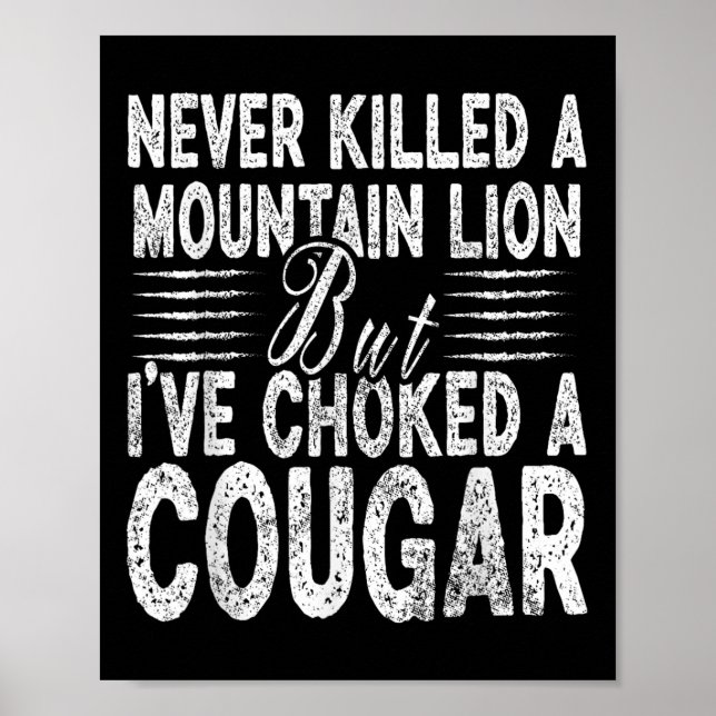 Never Killed A Mountain Lion But Ive Choked A Coug Poster (Front)