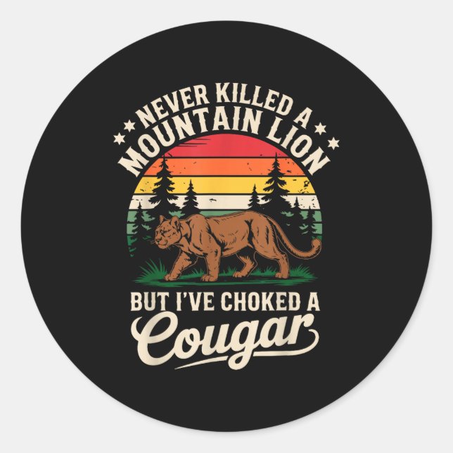 Never Killed A Mountain Lion Funny Cougar Hunting  Classic Round Sticker (Front)