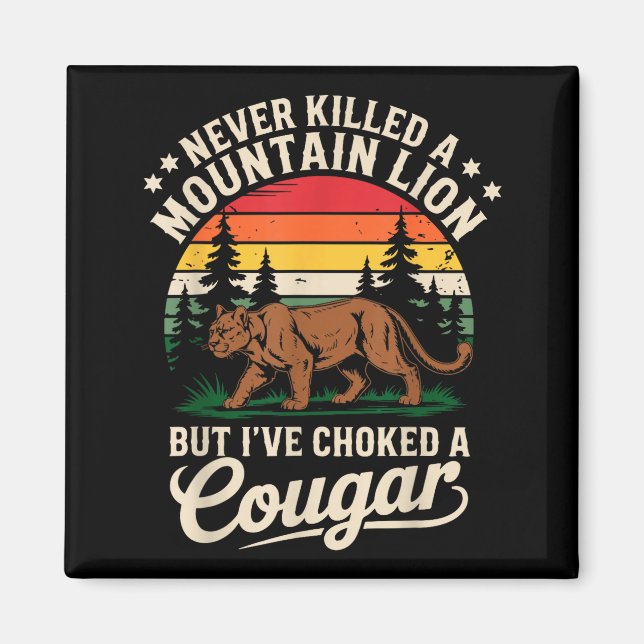 Never Killed A Mountain Lion Funny Cougar Hunting  Magnet (Front)