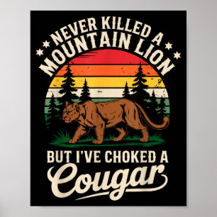 Never Killed A Mountain Lion Funny Cougar Hunting  Poster