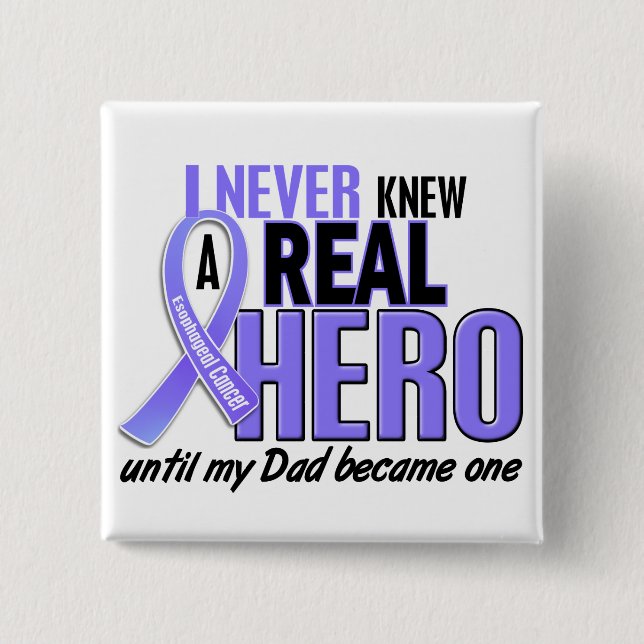 Never Knew A Hero Dad Esophageal Cancer Pinback Button (Front)