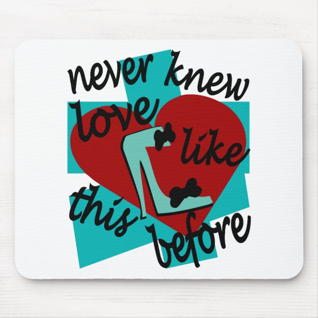 Never Knew Love Like This Before With Stiletto Mouse Pad (Front)