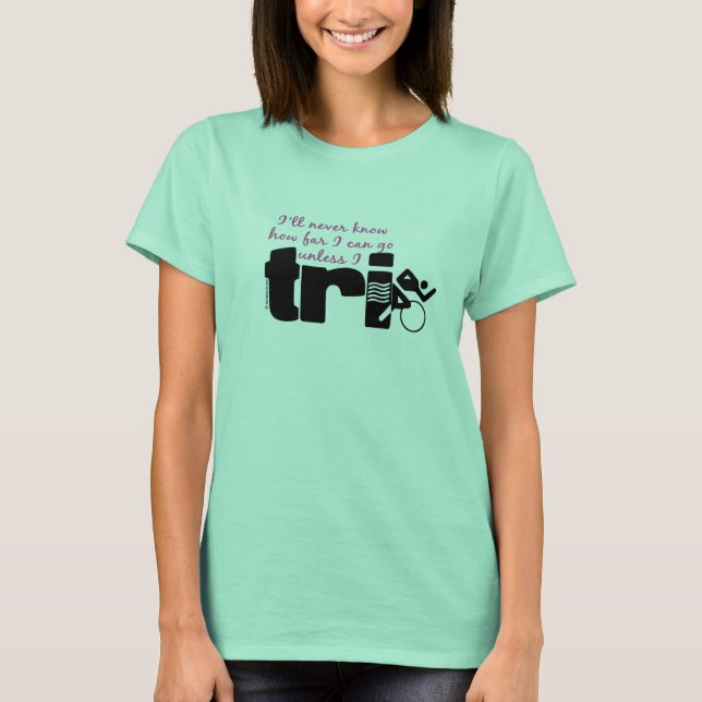 Never Know Unless I TrI - Script T-Shirt (Front)