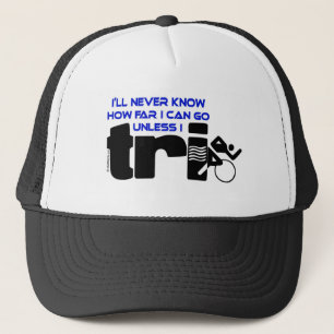 Never Know Unless I Tri Trucker Hat