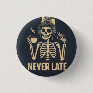 Never Late Funny 3 cm Round Badge Button