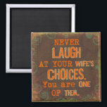 Never Laugh At Wife's Choices Magnet<br><div class="desc">Like to make people smile?  This item will make a great gift for a married couple or as an anniversary or birthday joke and gag gift.</div>
