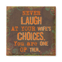 Never Laugh At Wife's Choices Magnet Never Laugh At Wife's Choices Magnet