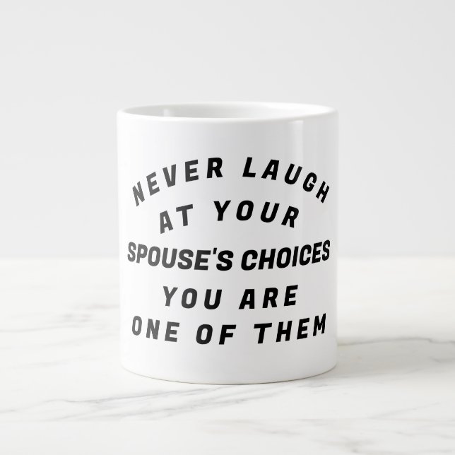 Never Laugh,  Giant Coffee Mug (Front)