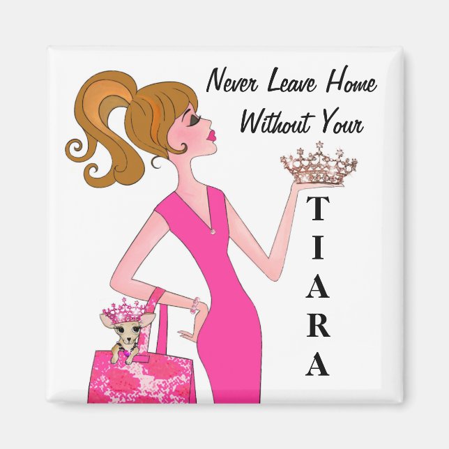 "Never Leave Home Without Your Tiara!" Magnet (Front)