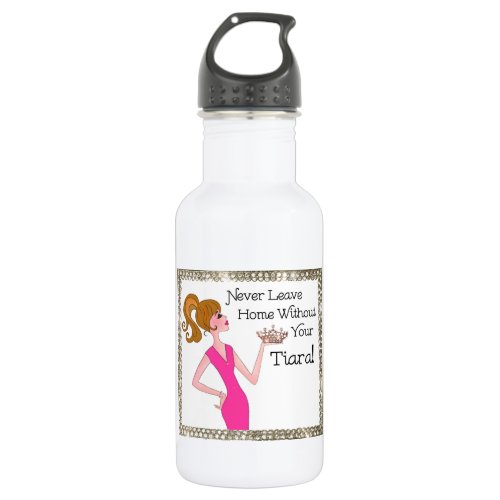 Never Leave Home Without Your Tiara Stainless Steel Water Bottle