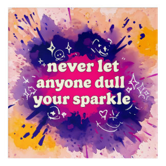 Never Let Anyone Dull your Sparkle Acrylic Print