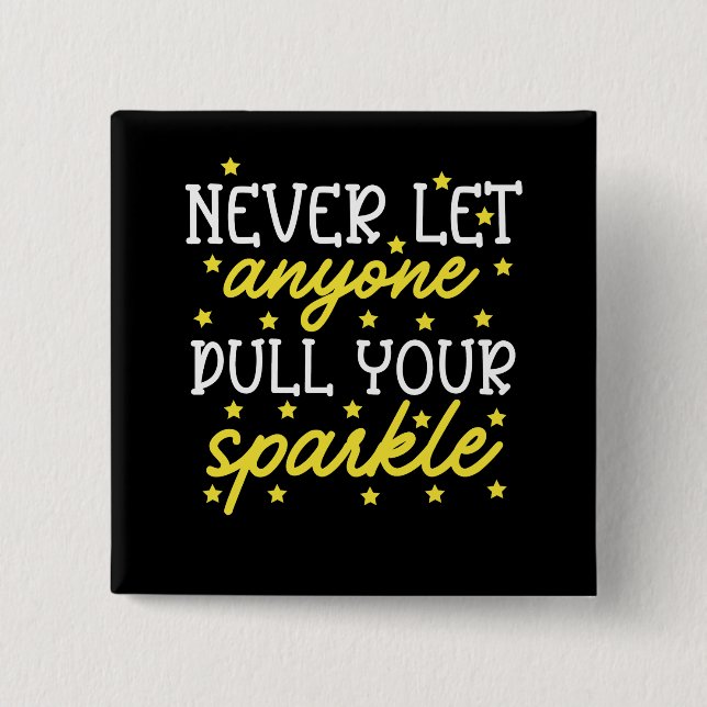 Never Let Anyone Dull Your Sparkle Button (Front)