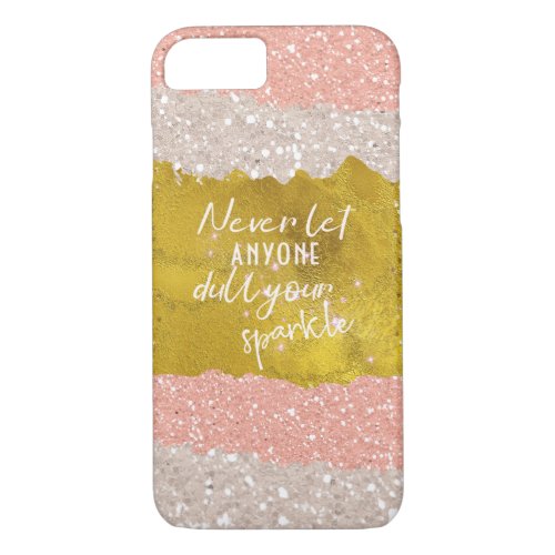 Never let Anyone Dull Your Sparkle iPhone 87 Case