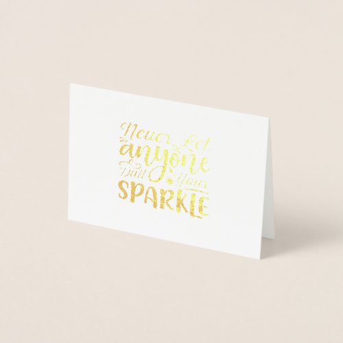 Never let anyone dull your sparkle foil card