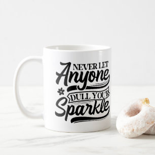 Never Let Anyone Dull Your Sparkle Inspirational Coffee Mug