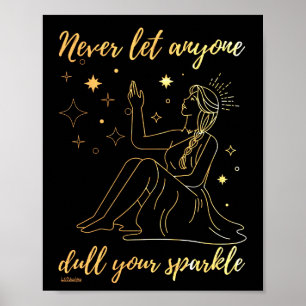 NEVER LET ANYONE DULL YOUR SPARKLE inspirational Poster