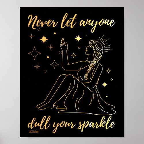 NEVER LET ANYONE DULL YOUR SPARKLE inspirational   Poster