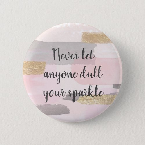 NEVER LET ANYONE DULL YOUR SPARKLE Quote Button