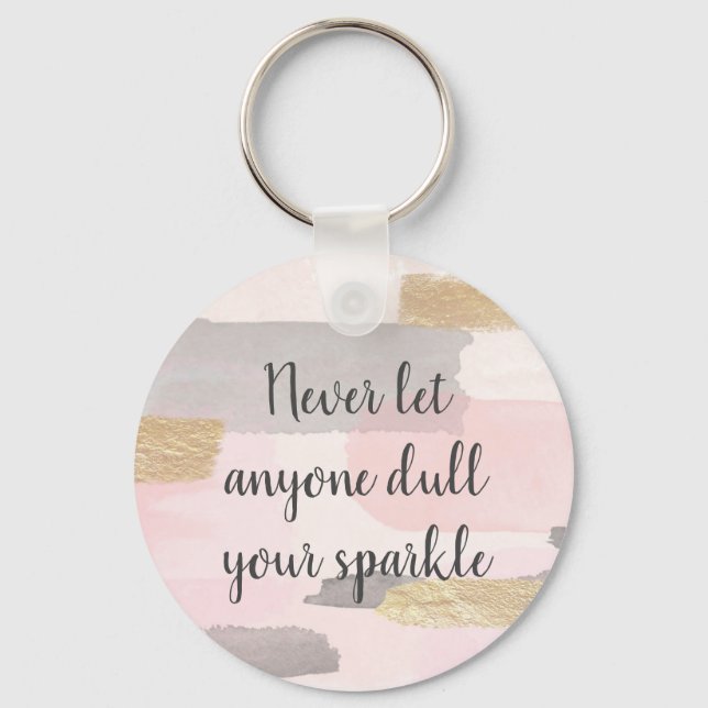 NEVER LET ANYONE DULL YOUR SPARKLE Quote  Keychain (Front)