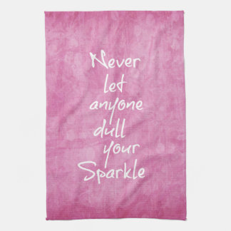 Never let anyone dull your sparkle Quote Kitchen Towel