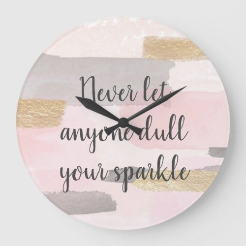 NEVER LET ANYONE DULL YOUR SPARKLE Quote Large Clock
