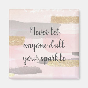NEVER LET ANYONE DULL YOUR SPARKLE Quote Magnet