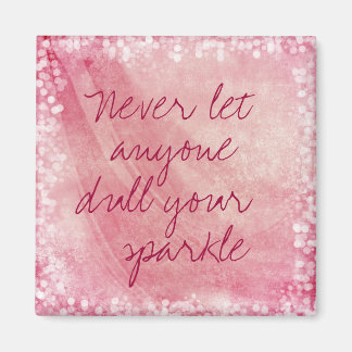 Never let anyone dull your sparkle Quote Magnet